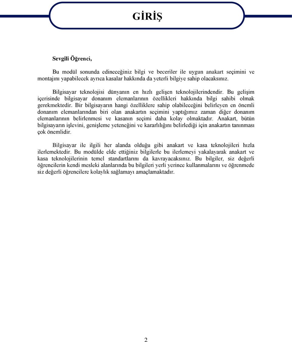 Bir bilgisayarın hangi özelliklere sahip olabileceğini belirleyen en önemli donanım elemanlarından biri olan anakartın seçimini yaptığımız zaman diğer donanım elemanlarının belirlenmesi ve kasanın