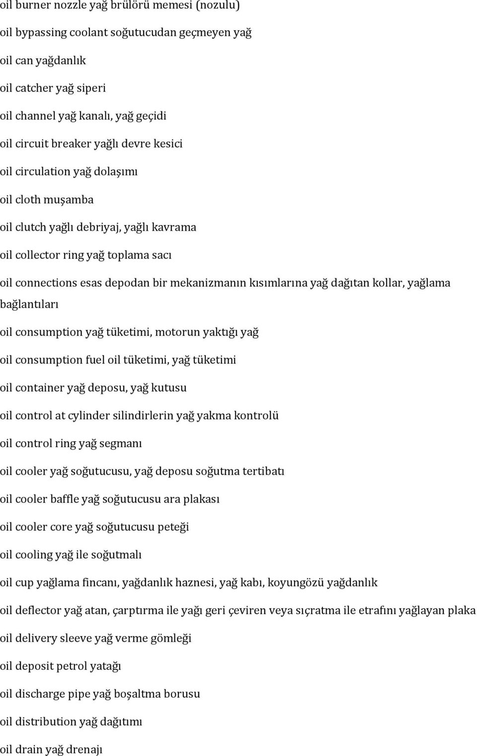 dağıtan kollar, yağlama bağlantıları oil consumption yağ tüketimi, motorun yaktığı yağ oil consumption fuel oil tüketimi, yağ tüketimi oil container yağ deposu, yağ kutusu oil control at cylinder