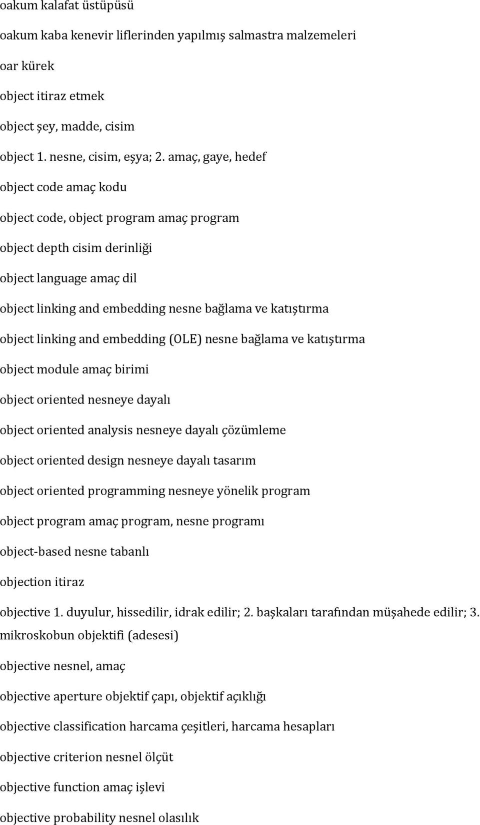 linking and embedding (OLE) nesne bağlama ve katıştırma object module amaç birimi object oriented nesneye dayalı object oriented analysis nesneye dayalı çözümleme object oriented design nesneye