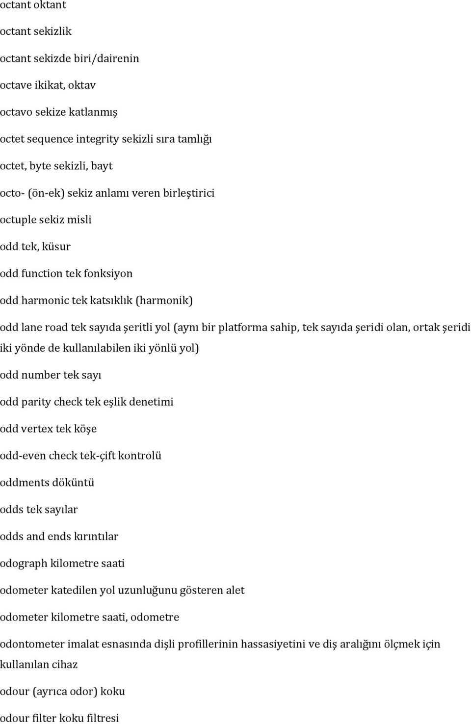 sayıda şeridi olan, ortak şeridi iki yönde de kullanılabilen iki yönlü yol) odd number tek sayı odd parity check tek eşlik denetimi odd vertex tek köşe odd even check tek çift kontrolü oddments