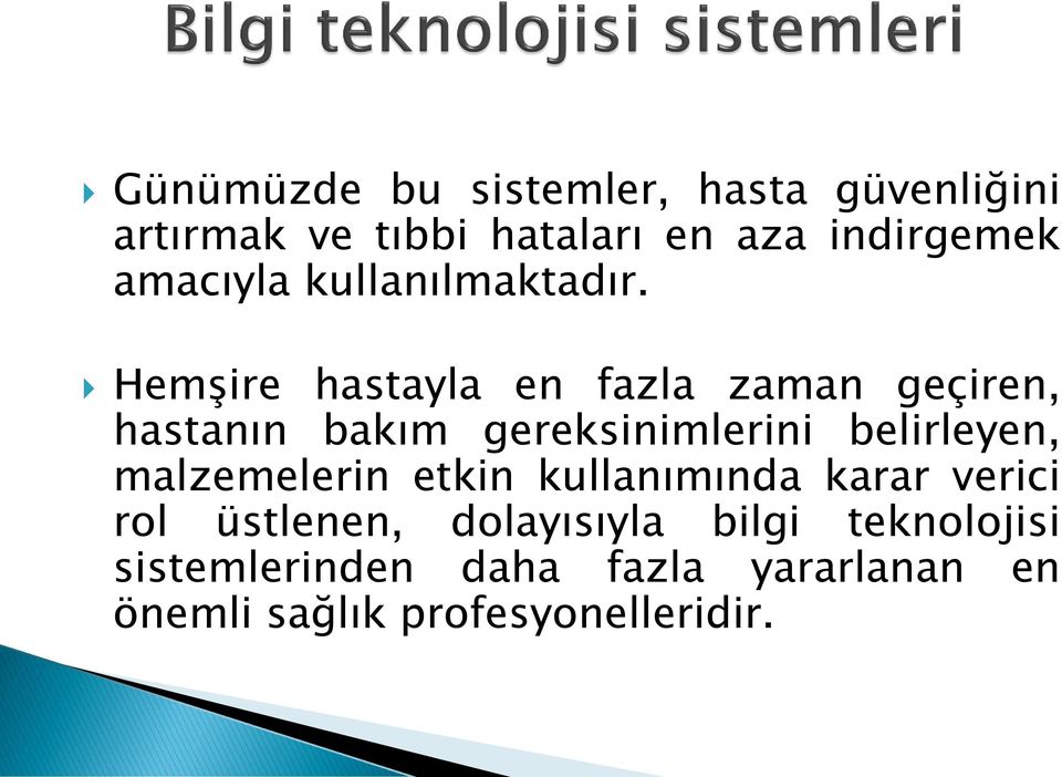 Hemşire hastayla en fazla zaman geçiren, hastanın bakım gereksinimlerini belirleyen,