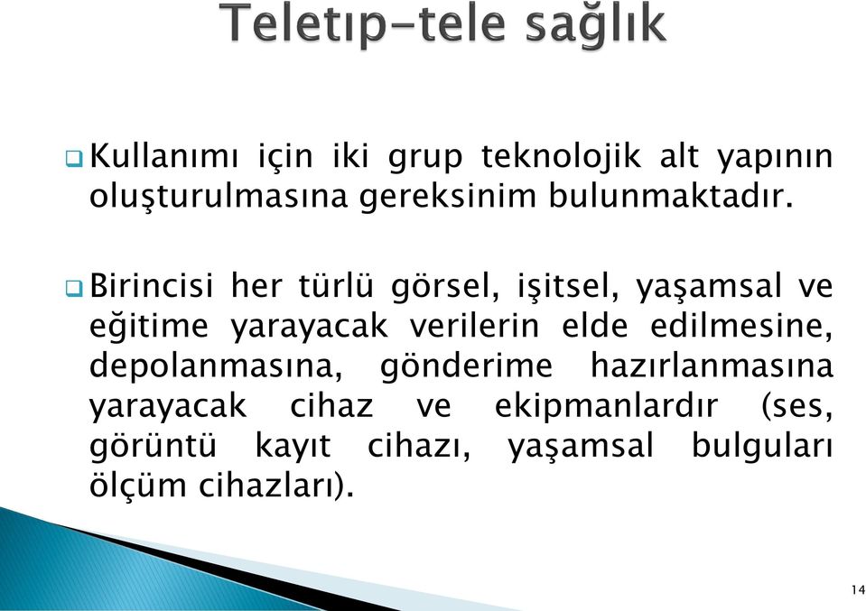 Birincisi her türlü görsel, işitsel, yaşamsal ve eğitime yarayacak verilerin