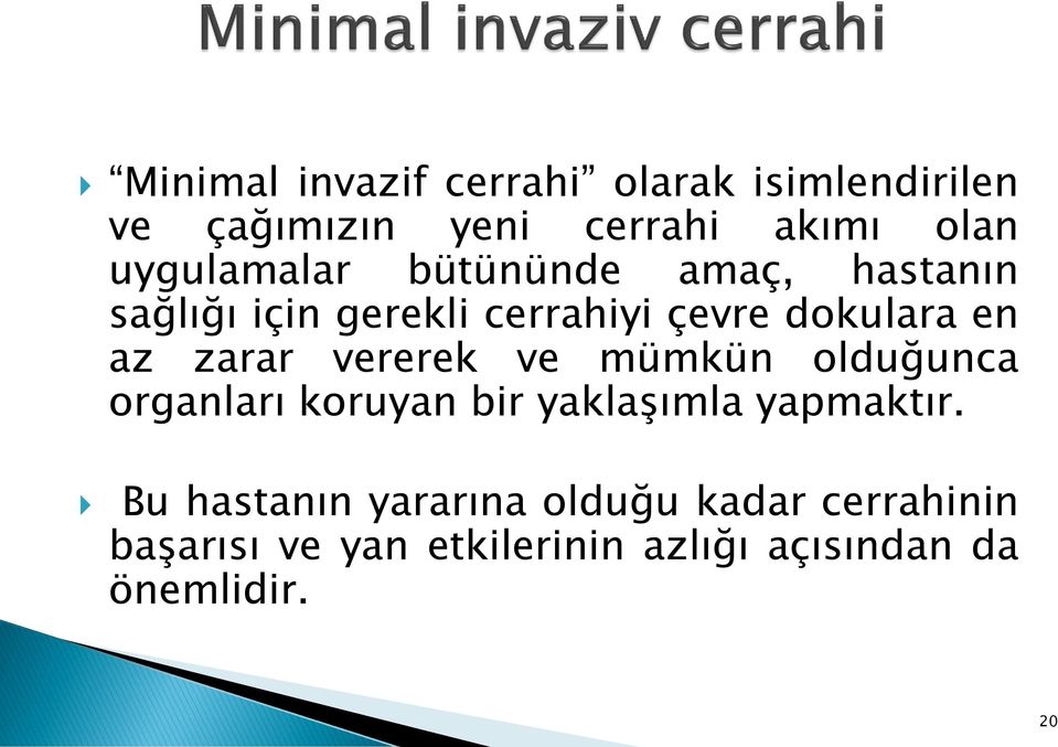 zarar vererek ve mümkün olduğunca organları koruyan bir yaklaşımla yapmaktır.