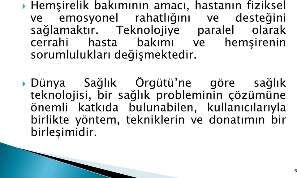 Teknolojiye paralel olarak cerrahi hasta bakımı ve hemşirenin sorumlulukları değişmektedir.