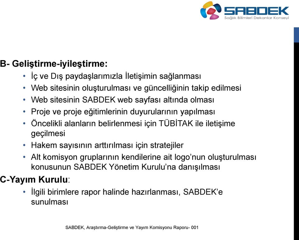 için TÜBİTAK ile iletişime geçilmesi Hakem sayısının arttırılması için stratejiler Alt komisyon gruplarının kendilerine ait logo nun