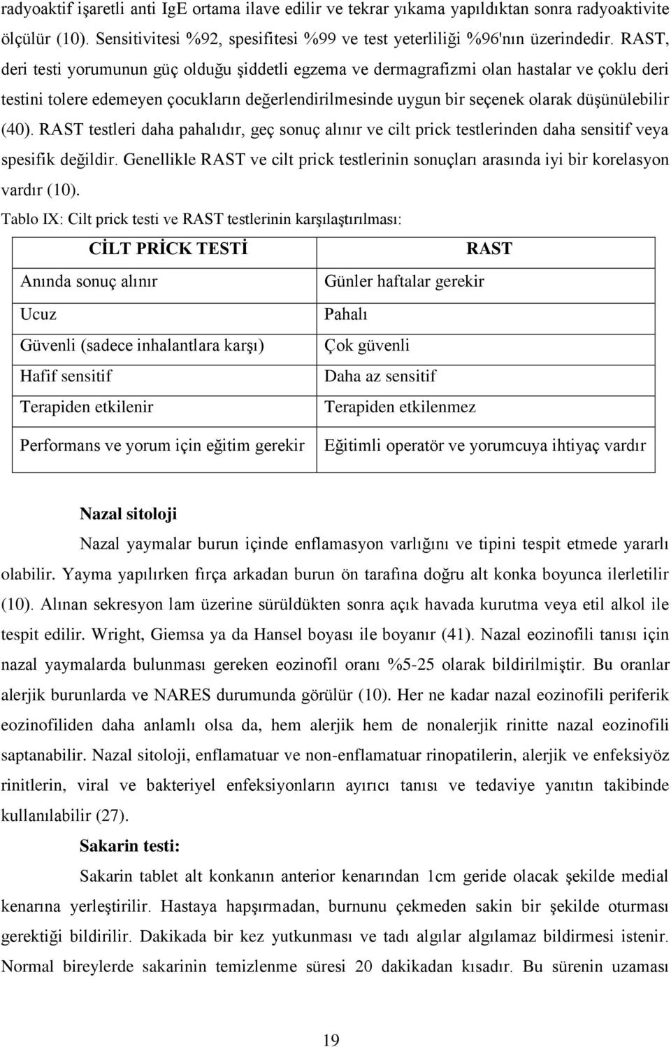 RAST testleri daha pahalıdır, geç sonuç alınır ve cilt prick testlerinden daha sensitif veya spesifik değildir.