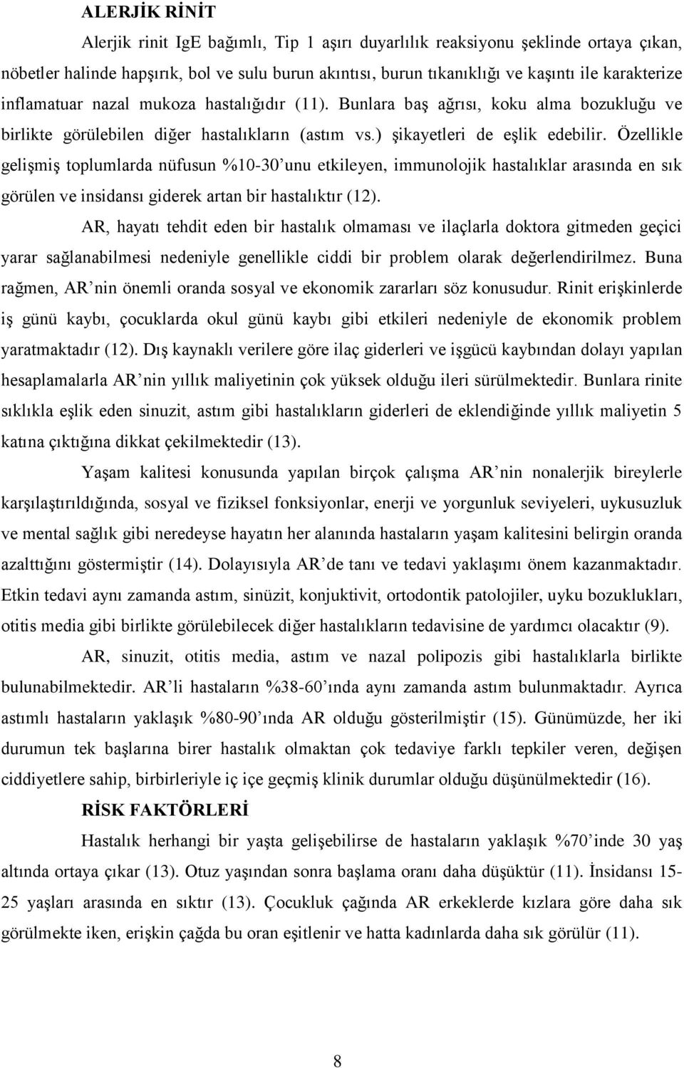 Özellikle geliģmiģ toplumlarda nüfusun %10-30 unu etkileyen, immunolojik hastalıklar arasında en sık görülen ve insidansı giderek artan bir hastalıktır (12).