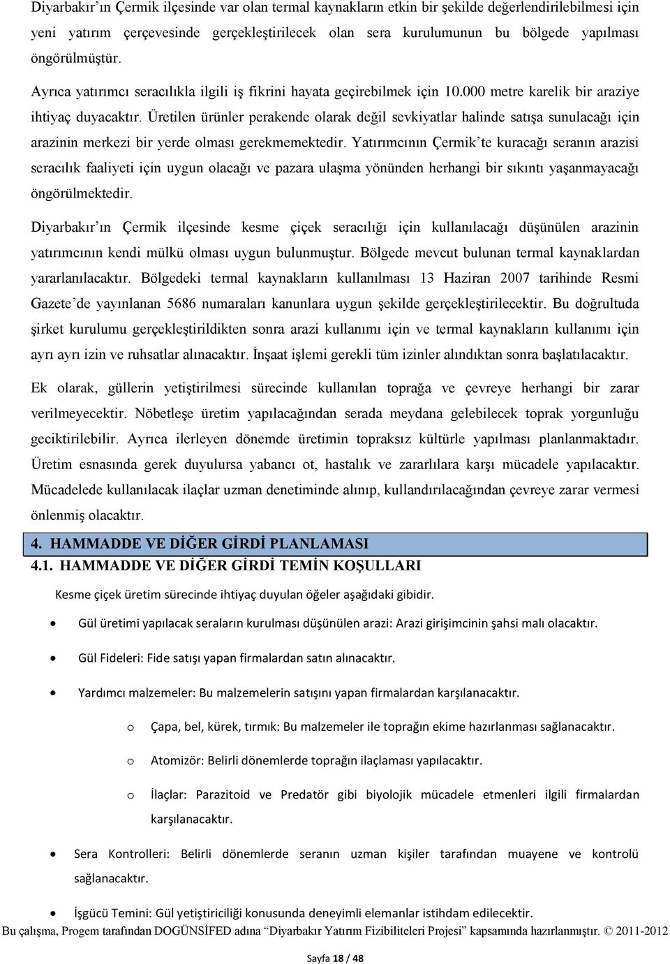 Üretilen ürünler perakende olarak değil sevkiyatlar halinde satışa sunulacağı için arazinin merkezi bir yerde olması gerekmemektedir.