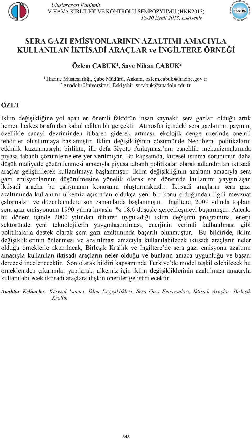 tr ÖZET İklim değişikliğine yol açan en önemli faktörün insan kaynaklı sera gazları olduğu artık hemen herkes tarafından kabul edilen bir gerçektir.