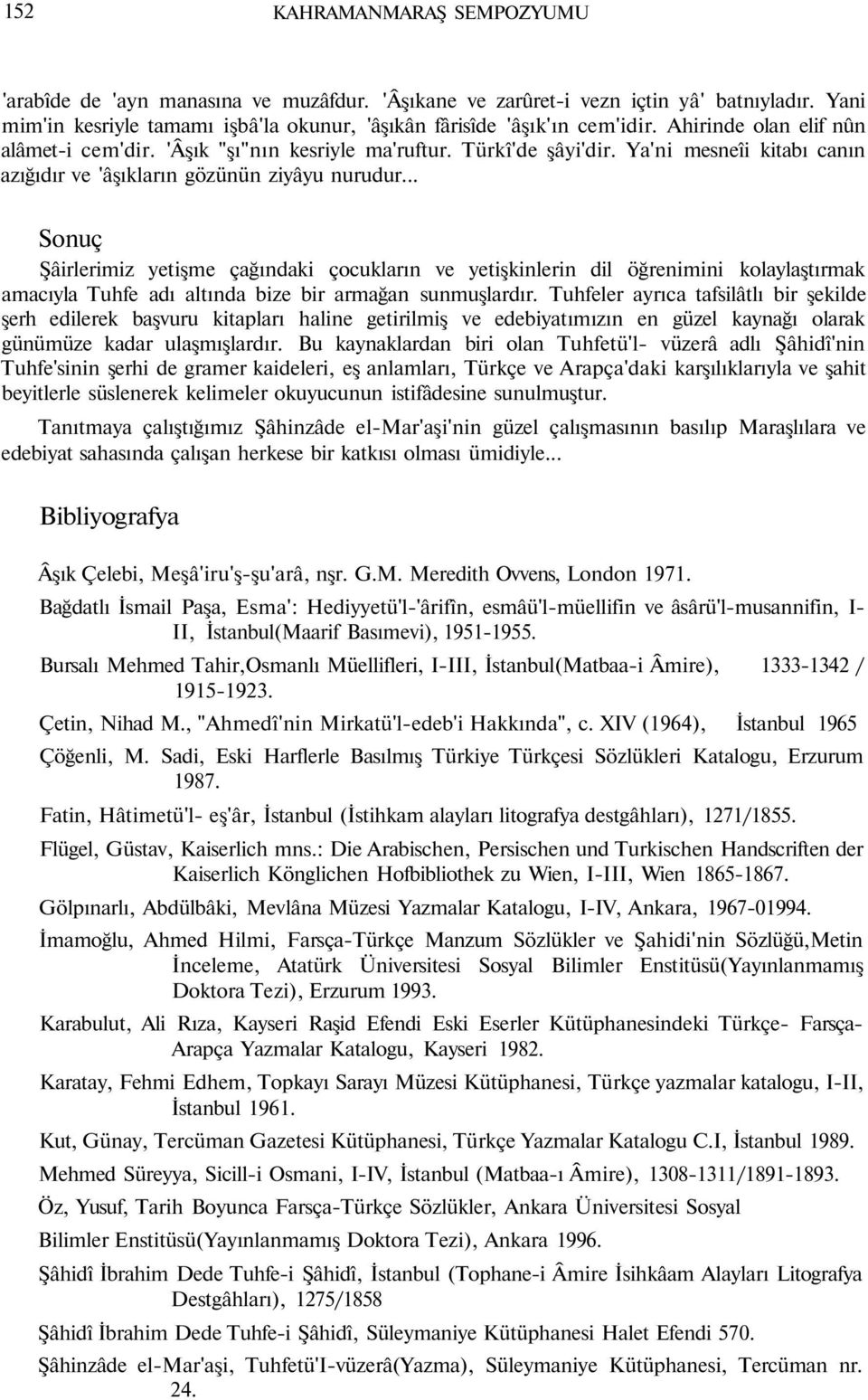 .. Sonuç Şâirlerimiz yetişme çağındaki çocukların ve yetişkinlerin dil öğrenimini kolaylaştırmak amacıyla Tuhfe adı altında bize bir armağan sunmuşlardır.