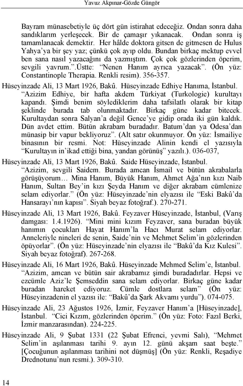 .üstte: Nenen Hanım ayrıca yazacak. (Ön yüz: Constantinople Therapia. Renkli resim). 356-357. Hüseyinzade Ali, 13 Mart 1926, Bakû. Hüseyinzade Edhiye Hanıma, İstanbul.
