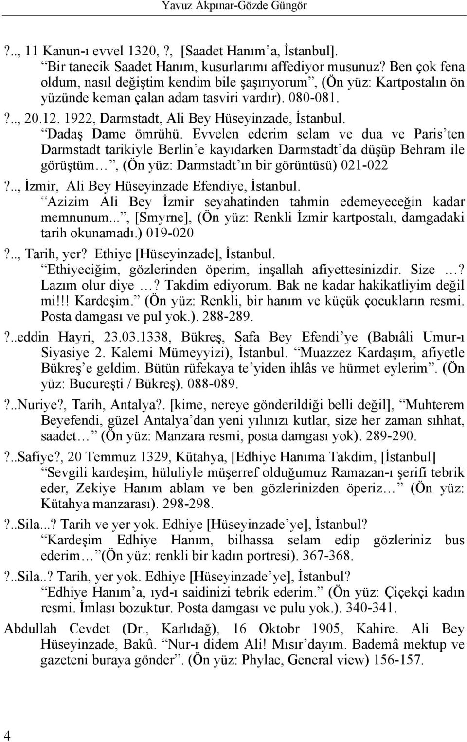 Dadaş Dame ömrühü. Evvelen ederim selam ve dua ve Paris ten Darmstadt tarikiyle Berlin e kayıdarken Darmstadt da düşüp Behram ile görüştüm, (Ön yüz: Darmstadt ın bir görüntüsü) 021-022?