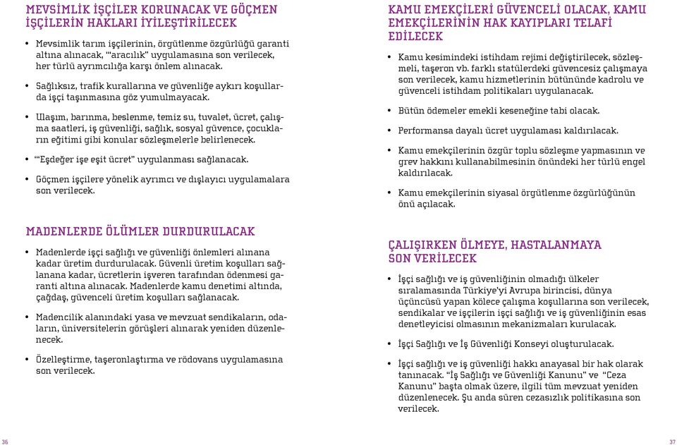 Ulaşım, barınma, beslenme, temiz su, tuvalet, ücret, çalışma saatleri, iş güvenliği, sağlık, sosyal güvence, çocukların eğitimi gibi konular sözleşmelerle belirlenecek.