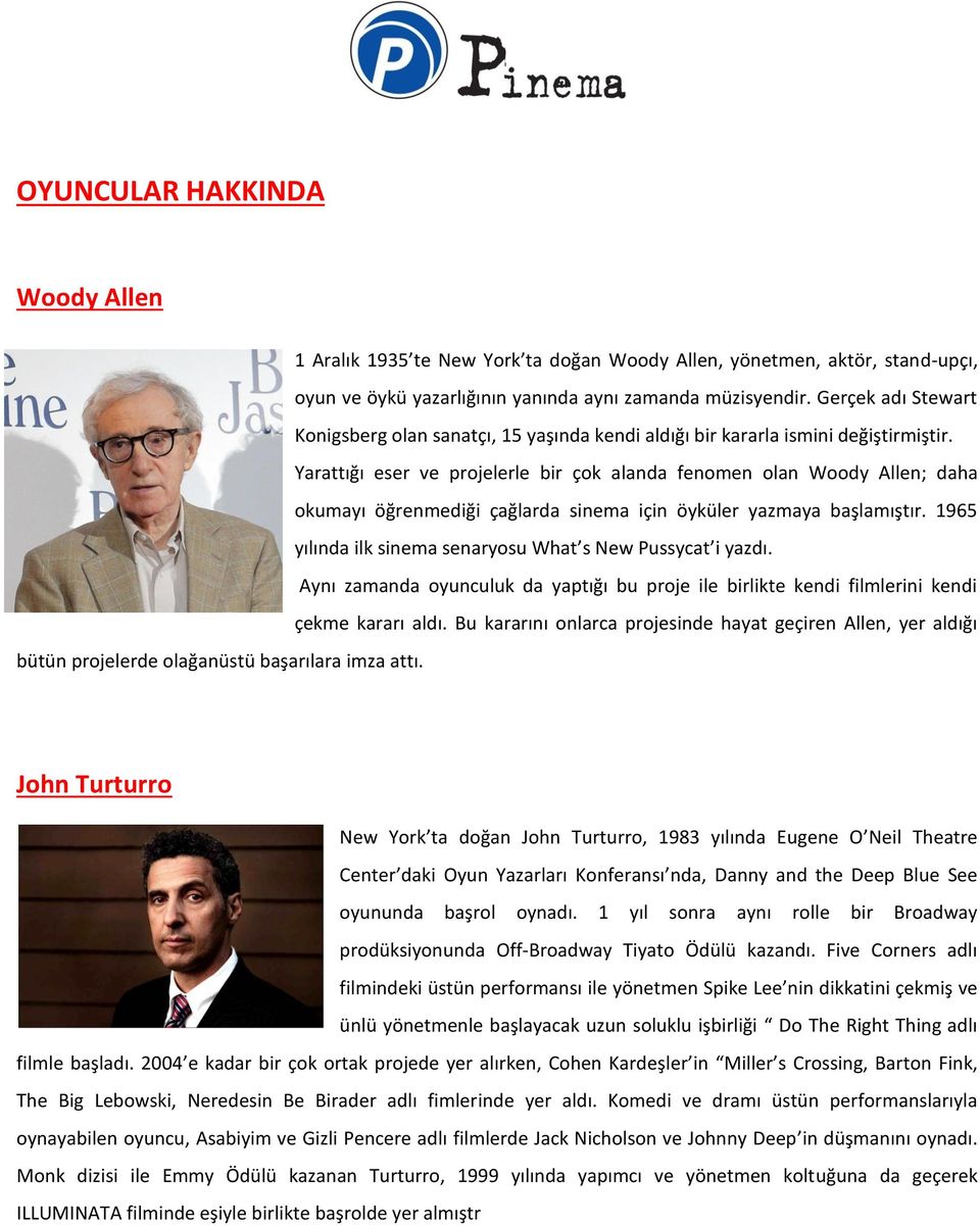 Yarattığı eser ve projelerle bir çok alanda fenomen olan Woody Allen; daha okumayı öğrenmediği çağlarda sinema için öyküler yazmaya başlamıştır.