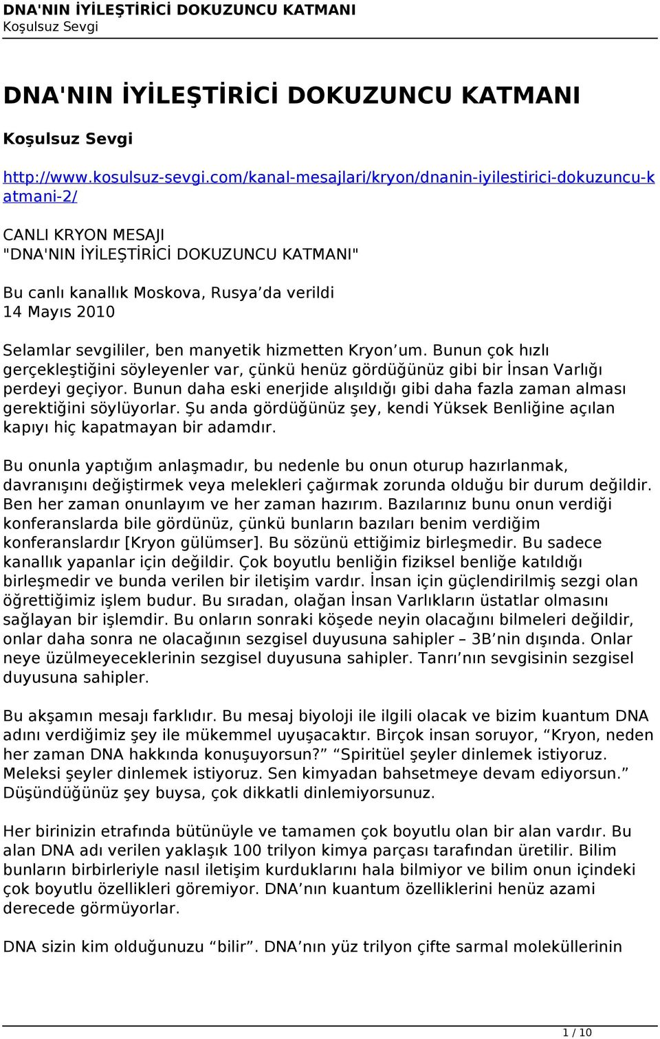 sevgililer, ben manyetik hizmetten Kryon um. Bunun çok hızlı gerçekleştiğini söyleyenler var, çünkü henüz gördüğünüz gibi bir İnsan Varlığı perdeyi geçiyor.