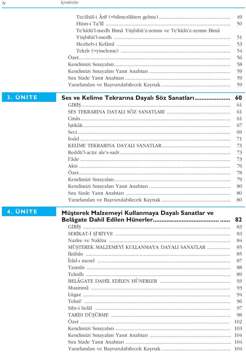 ÜN TE Ses ve Kelime Tekrar na Dayal Söz Sanatlar... 60 G R fi... 61 SES TEKRARINA DAYALI SÖZ SANATLARI... 61 Cinâs... 61 fltikak... 67 Seci... 69 rsâd... 71 KEL ME TEKRARINA DAYALI SANATLAR.