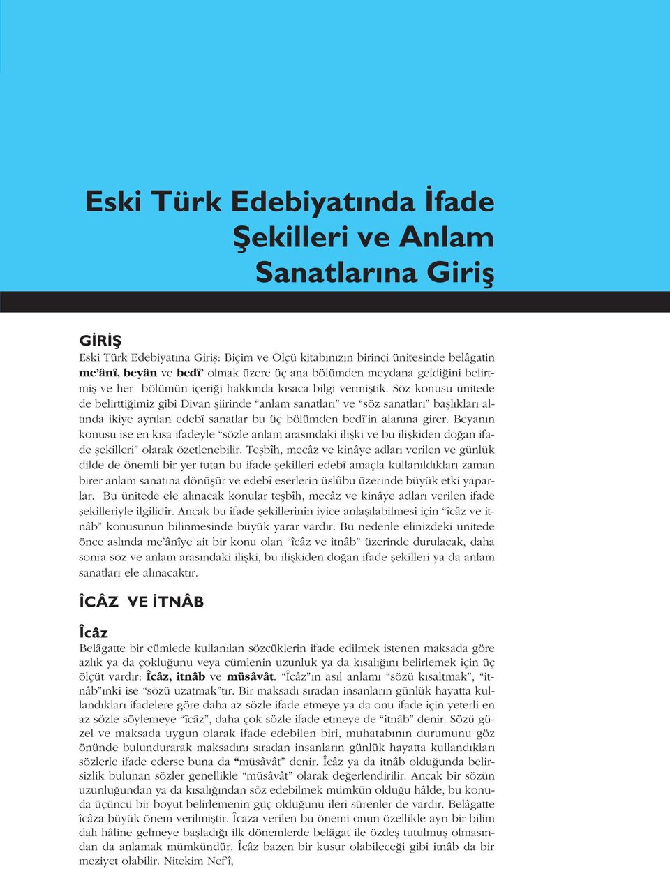 Söz konusu ünitede de belirtti imiz gibi Divan fliirinde anlam sanatlar ve söz sanatlar bafll klar alt nda ikiye ayr lan edebî sanatlar bu üç bölümden bedî in alan na girer.