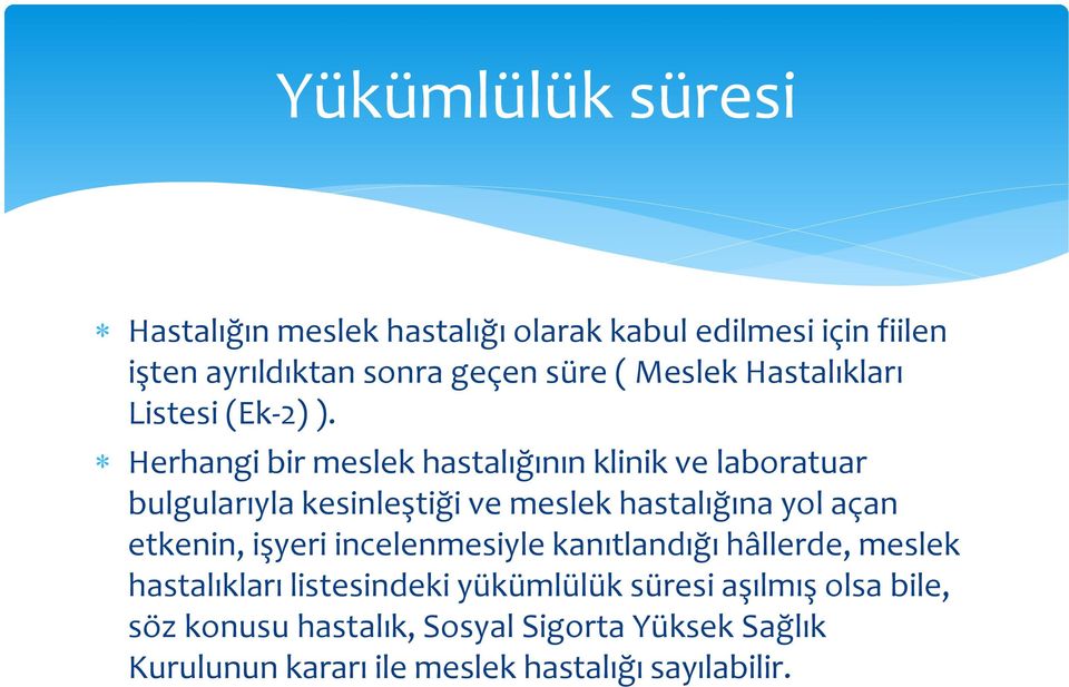 Herhangi bir meslek hastalığının klinik ve laboratuar bulgularıyla kesinleştiği ve meslek hastalığına yol açan etkenin,