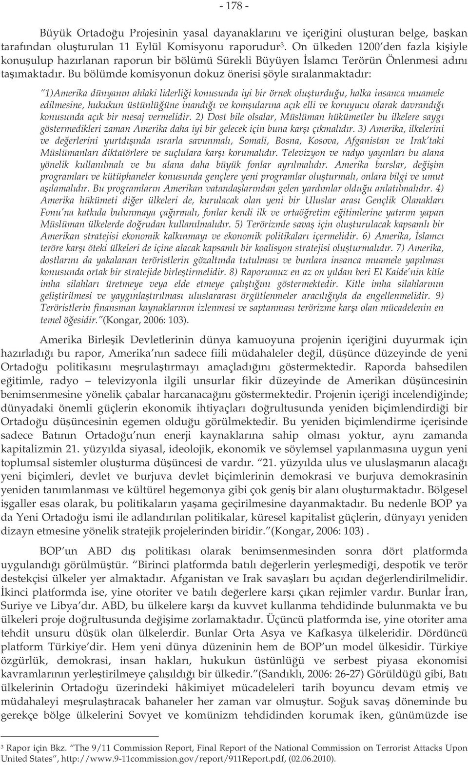 Bu bölümde komisyonun dokuz önerisi öyle sıralanmaktadır: 1)Amerika dünyanın ahlaki liderlii konusunda iyi bir örnek oluturduu, halka insanca muamele edilmesine, hukukun üstünlüüne inandıı ve