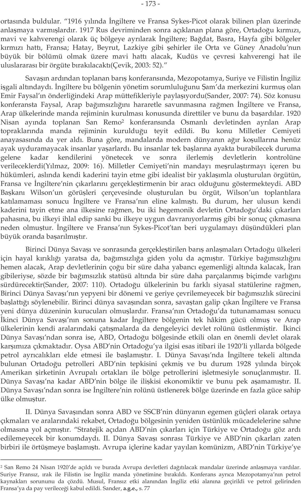 Lazkiye gibi ehirler ile Orta ve Güney Anadolu nun büyük bir bölümü olmak üzere mavi hattı alacak, Kudüs ve çevresi kahverengi hat ile uluslararası bir örgüte bırakılacaktı(çevik, 2003: 52).