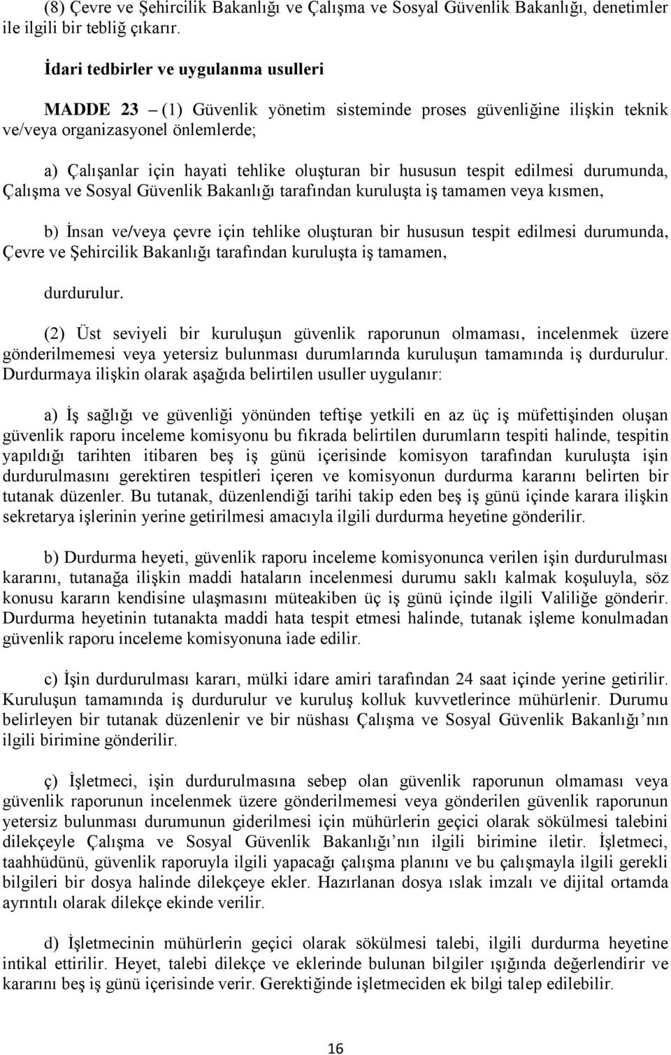 hususun tespit edilmesi durumunda, Çalışma ve Sosyal Güvenlik Bakanlığı tarafından kuruluşta iş tamamen veya kısmen, b) İnsan ve/veya çevre için tehlike oluşturan bir hususun tespit edilmesi