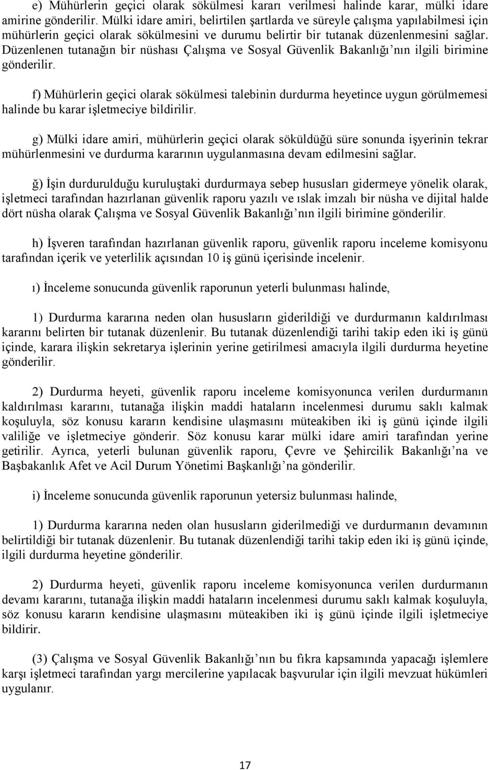 Düzenlenen tutanağın bir nüshası Çalışma ve Sosyal Güvenlik Bakanlığı nın ilgili birimine gönderilir.