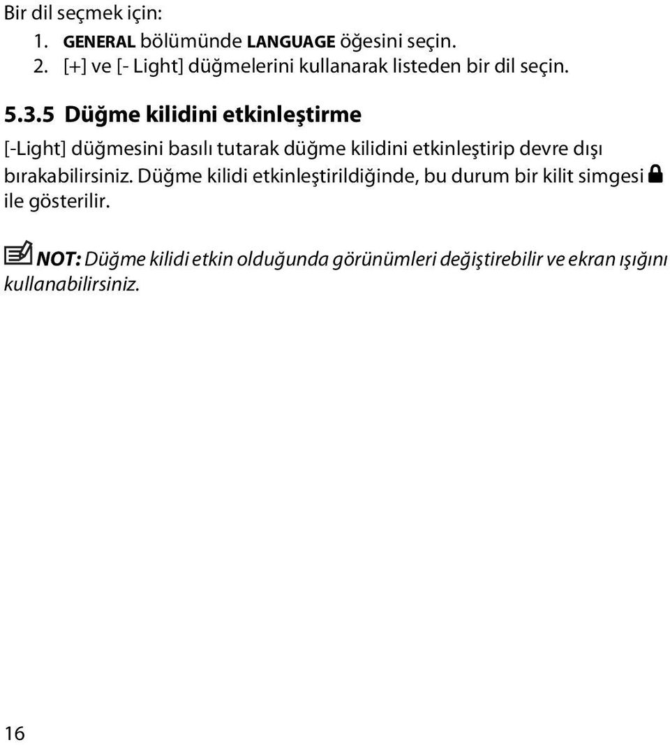 5 Düğme kilidini etkinleştirme [-Light] düğmesini basılı tutarak düğme kilidini etkinleştirip devre dışı