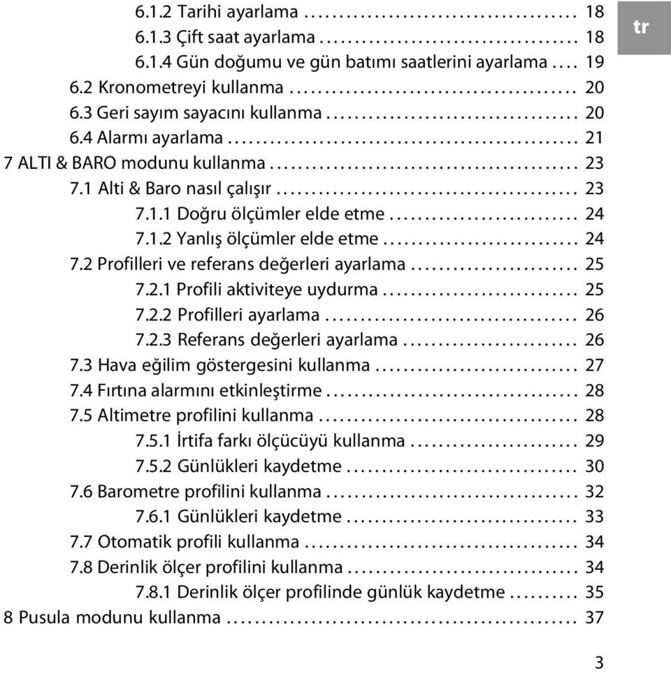 ........................................... 23 7.1 Alti & Baro nasıl çalışır........................................... 23 7.1.1 Doğru ölçümler elde etme........................... 24 7.1.2 Yanlış ölçümler elde etme.