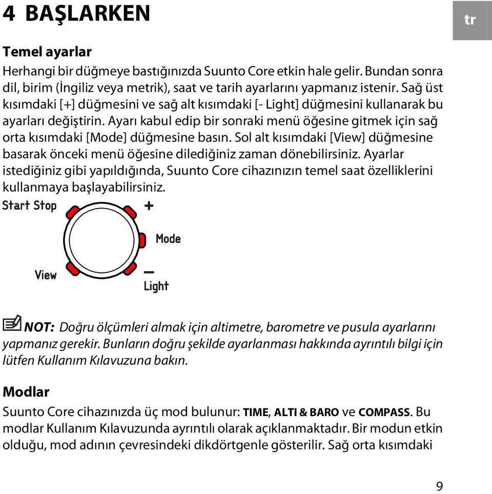 Ayarı kabul edip bir sonraki menü öğesine gitmek için sağ orta kısımdaki [Mode] düğmesine basın. Sol alt kısımdaki [View] düğmesine basarak önceki menü öğesine dilediğiniz zaman dönebilirsiniz.