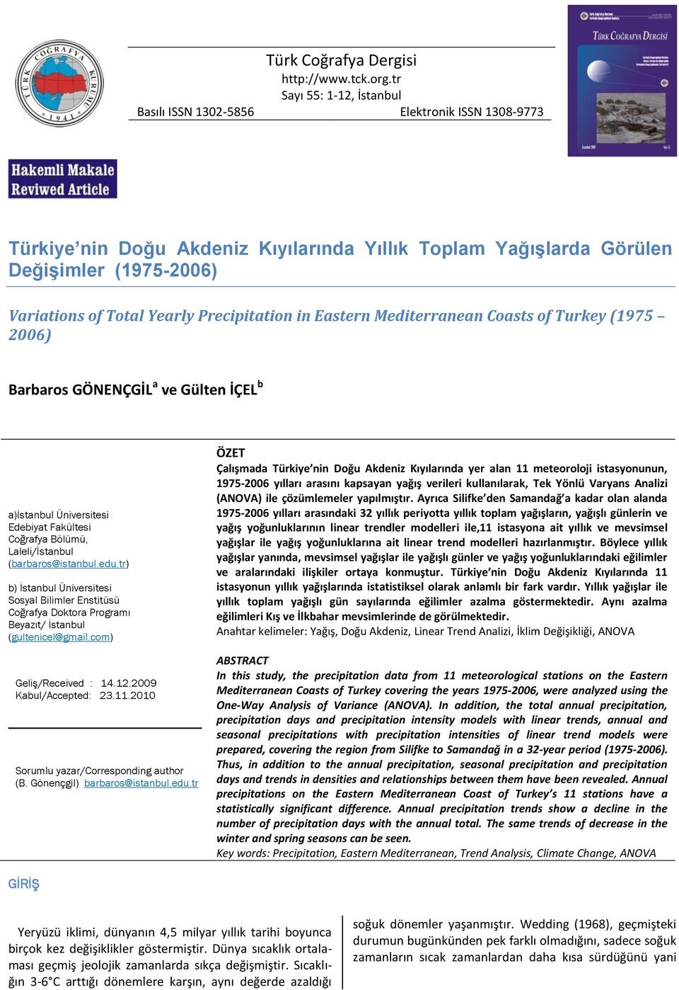 Precipitation in Eastern Mediterranean Coasts of Turkey (1975 2006) Barbaros GÖNENÇGİL a ve Gülten İÇEL b a)ġstanbul Üniversitesi Edebiyat Fakültesi Coğrafya Bölümü, Laleli/Ġstanbul