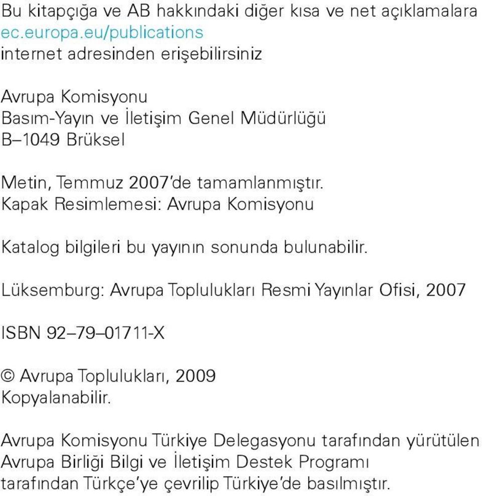 tamamlanmıştır. Kapak Resimlemesi: Avrupa Komisyonu Katalog bilgileri bu yayının sonunda bulunabilir.