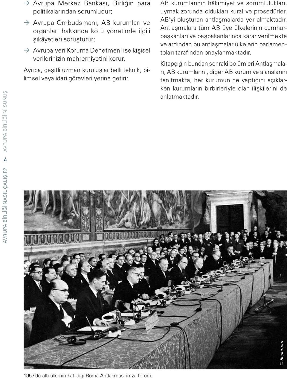 Veri Koruma Denetmeni ise kişisel verilerinizin mahremiyetini korur. Ayrıca, çeşitli uzman kuruluşlar belli teknik, bilimsel veya idari görevleri yerine getirir.