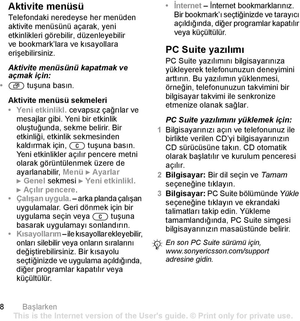 Bir etkinliği, etkinlik sekmesinden kaldırmak için, tuşuna basın. Yeni etkinlikler açılır pencere metni olarak görüntülenmek üzere de ayarlanabilir, Menü } Ayarlar } Genel sekmesi } Yeni etkinlikl.