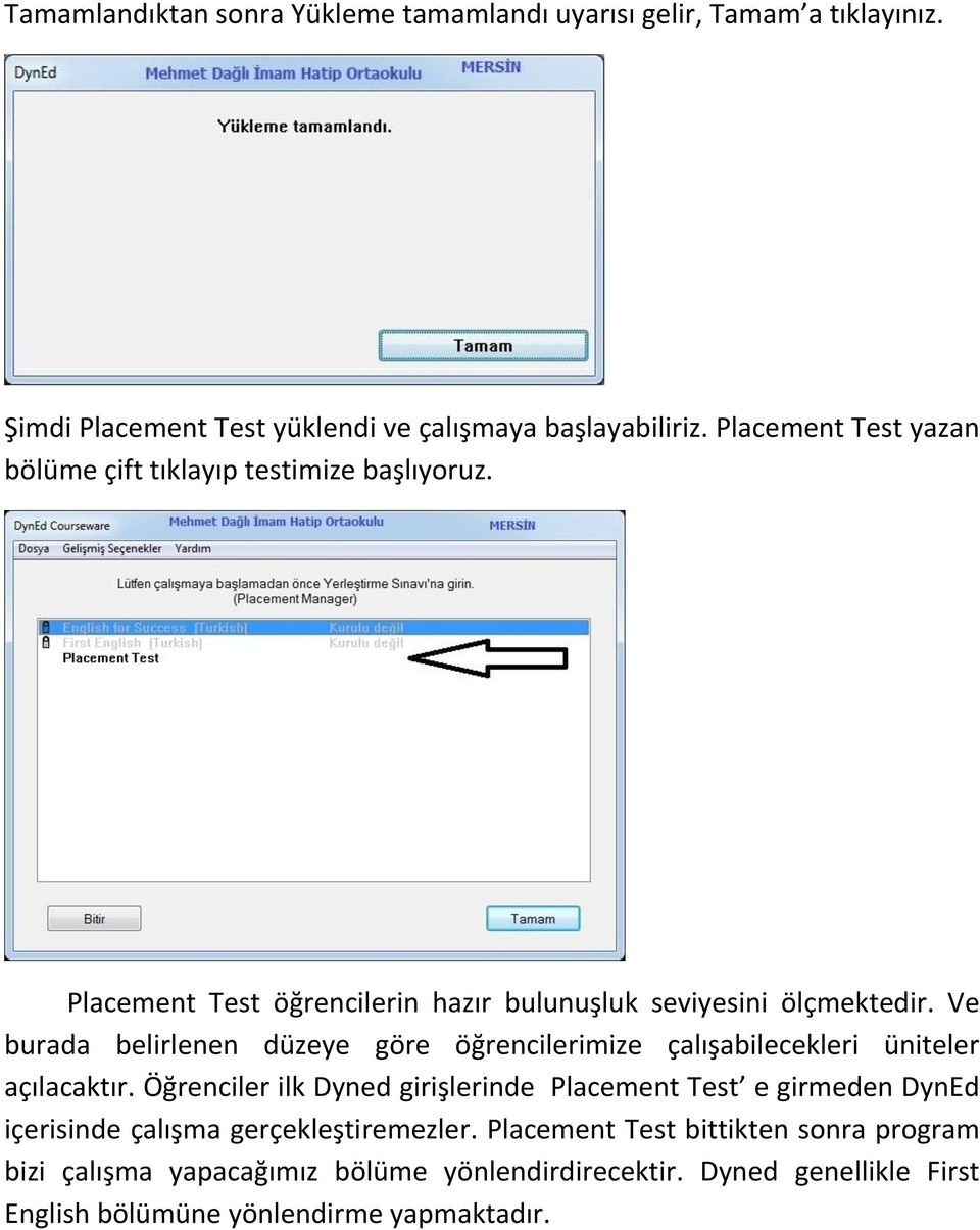 Ve burada belirlenen düzeye göre öğrencilerimize çalışabilecekleri üniteler açılacaktır.