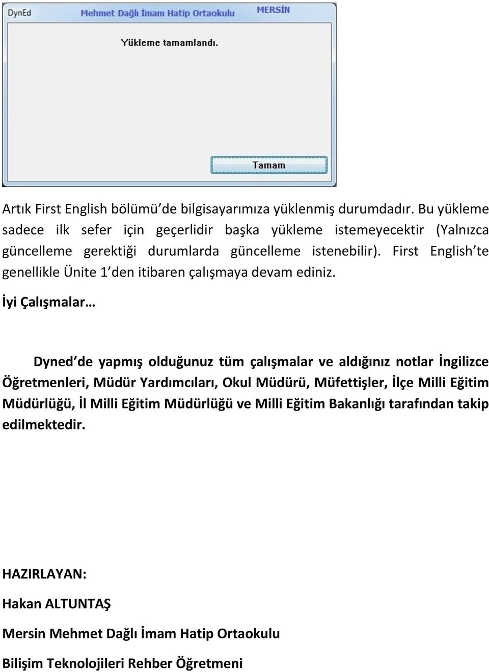 First English te genellikle Ünite 1 den itibaren çalışmaya devam ediniz.