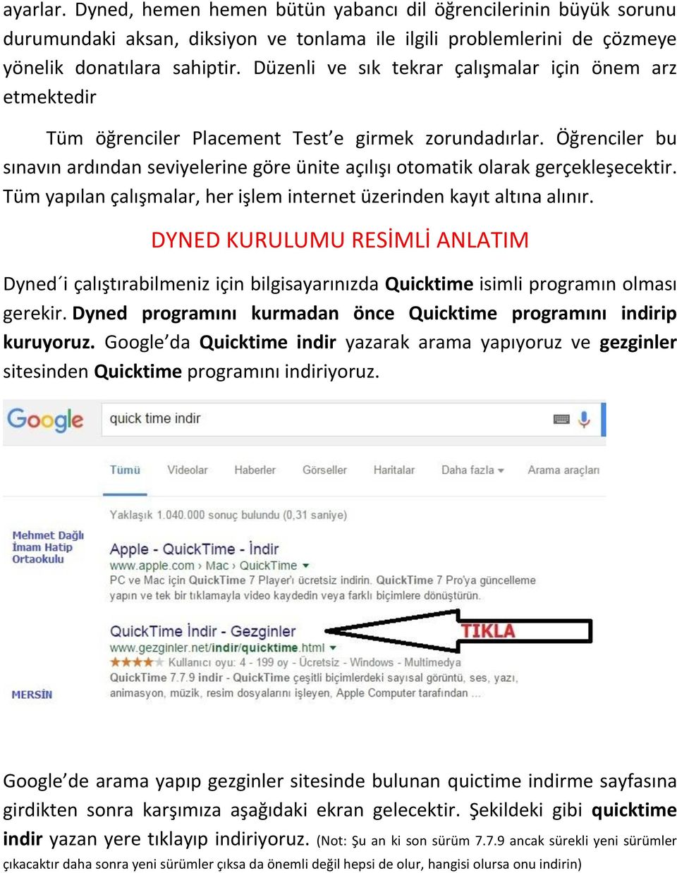 Öğrenciler bu sınavın ardından seviyelerine göre ünite açılışı otomatik olarak gerçekleşecektir. Tüm yapılan çalışmalar, her işlem internet üzerinden kayıt altına alınır.