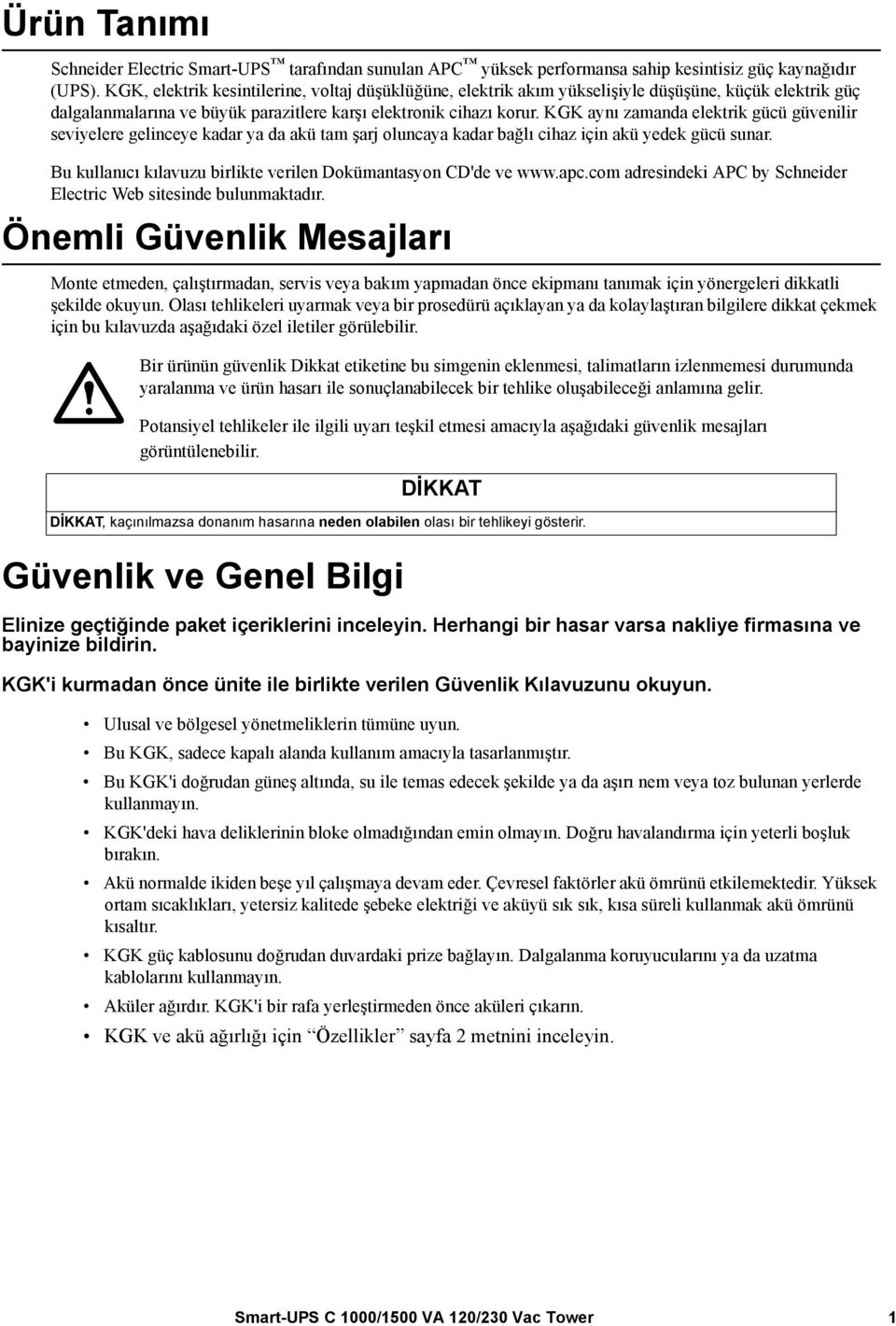 KGK aynı zamanda elektrik gücü güvenilir seviyelere gelinceye kadar ya da akü tam şarj oluncaya kadar bağlı cihaz için akü yedek gücü sunar.