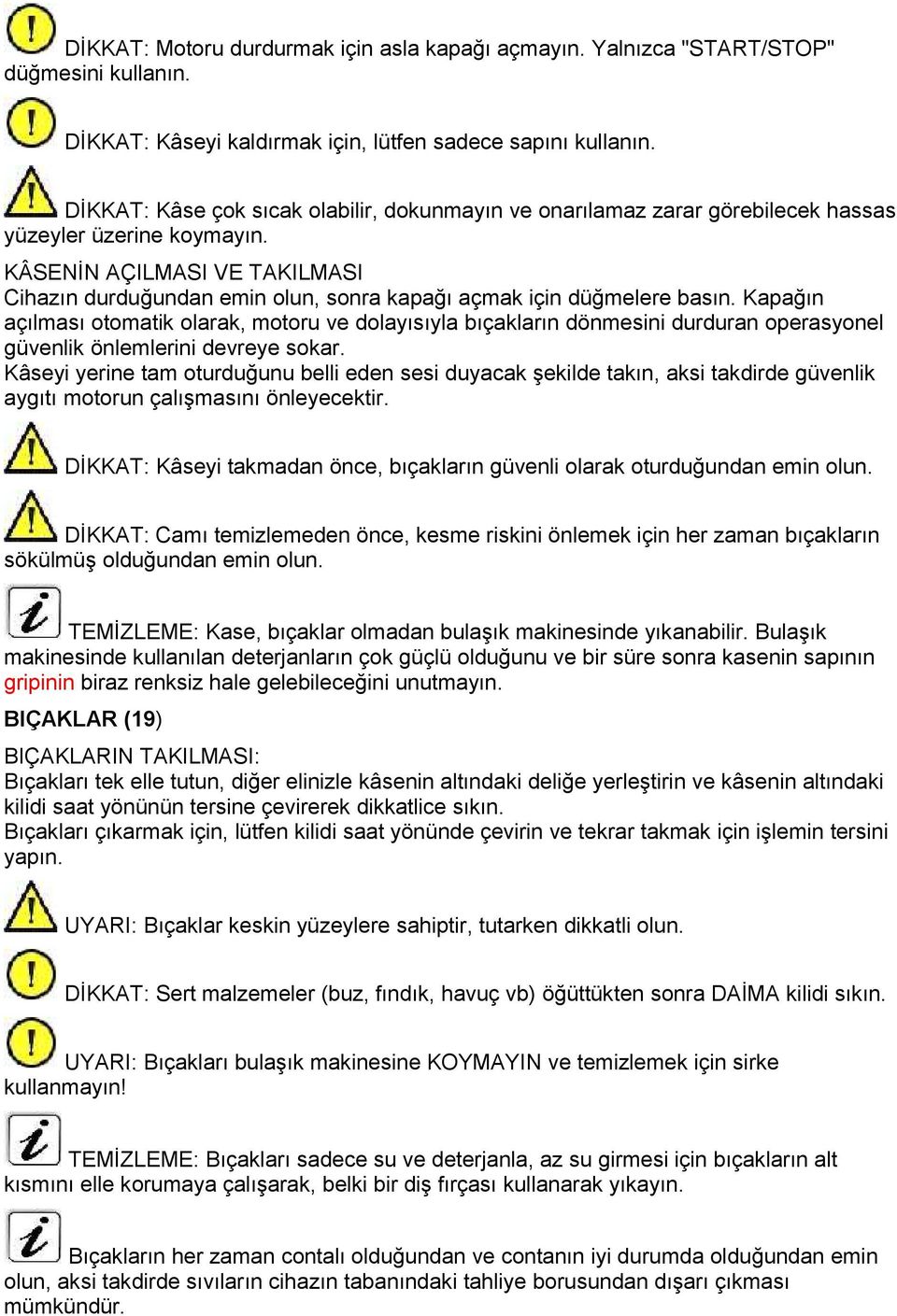 KÂSENİN AÇILMASI VE TAKILMASI Cihazın durduğundan emin olun, sonra kapağı açmak için düğmelere basın.