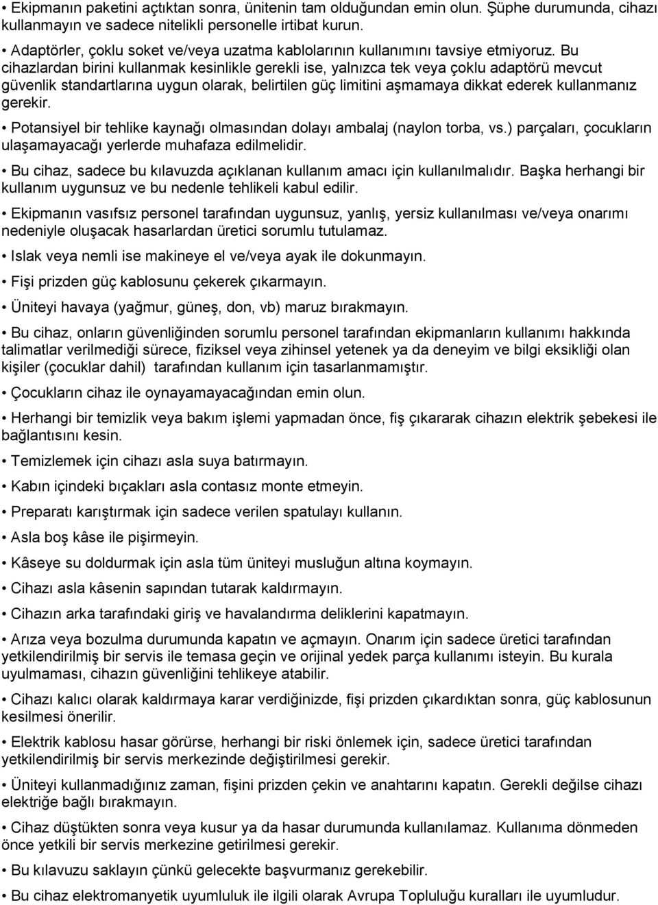 Bu cihazlardan birini kullanmak kesinlikle gerekli ise, yalnızca tek veya çoklu adaptörü mevcut güvenlik standartlarına uygun olarak, belirtilen güç limitini aşmamaya dikkat ederek kullanmanız