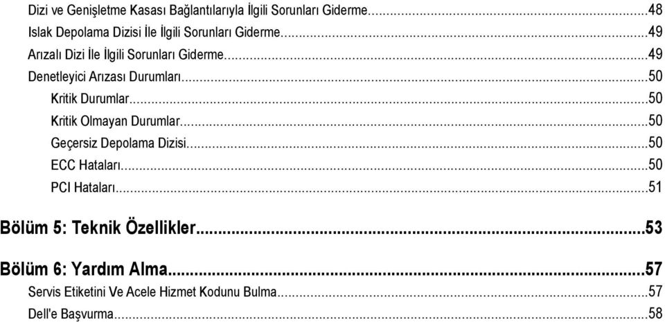 ..49 Denetleyici Arızası Durumları...50 Kritik Durumlar...50 Kritik Olmayan Durumlar...50 Geçersiz Depolama Dizisi.