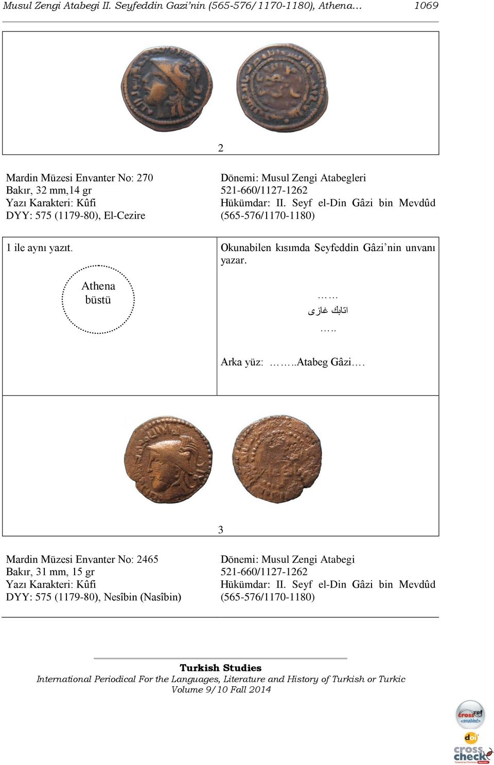 Dönemi: Musul Zengi Atabegleri 521-660/1127-1262 Hükümdar: II. Seyf el-din Gâzi bin Mevdûd (565-576/1170-1180) 1 ile aynı yazıt.