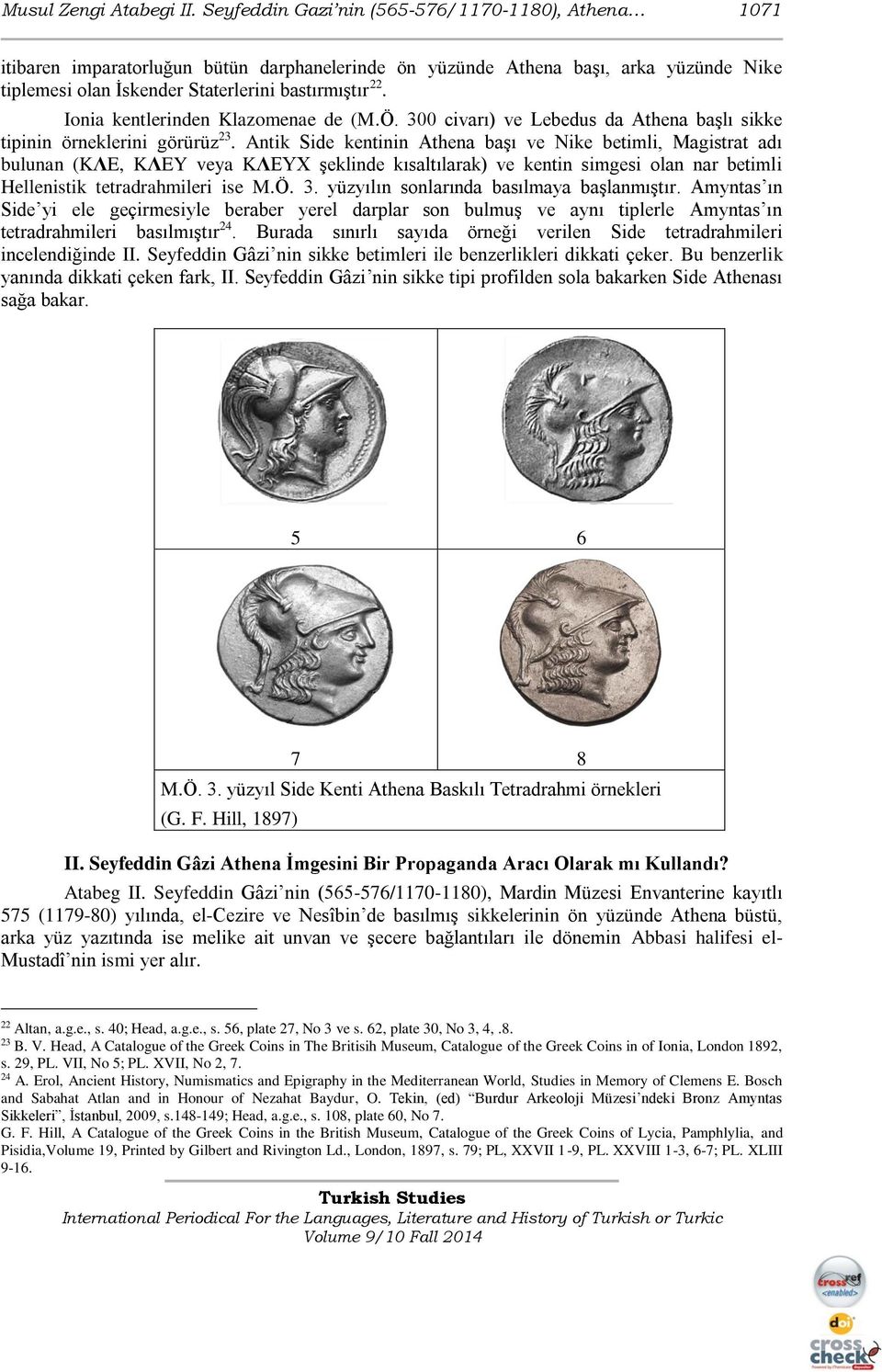 Ionia kentlerinden Klazomenae de (M.Ö. 300 civarı) ve Lebedus da Athena başlı sikke tipinin örneklerini görürüz 23.