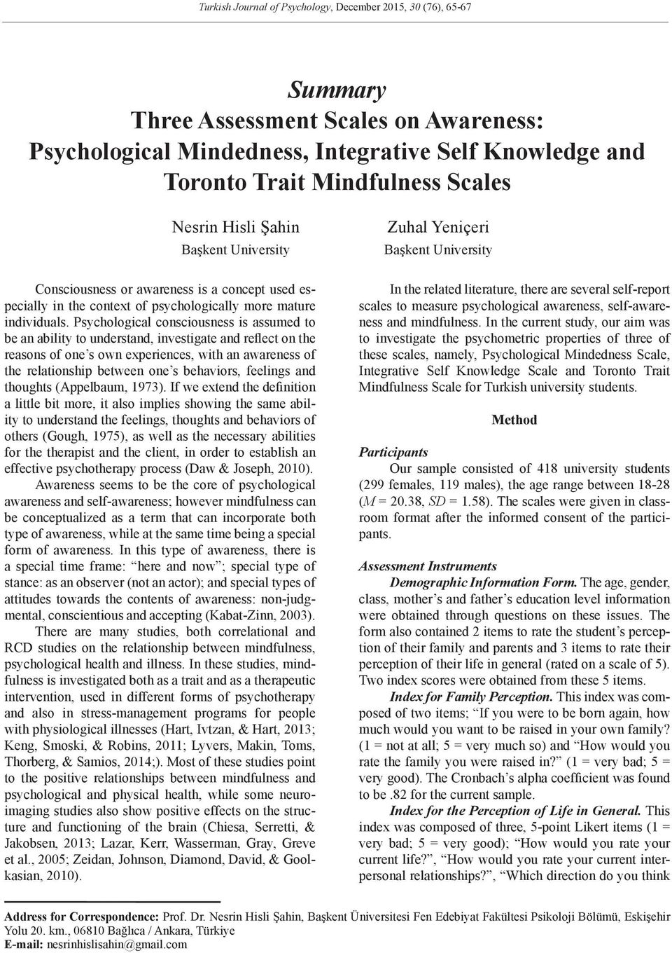 Psychological consciousness is assumed to be an ability to understand, investigate and reflect on the reasons of one s own experiences, with an awareness of the relationship between one s behaviors,