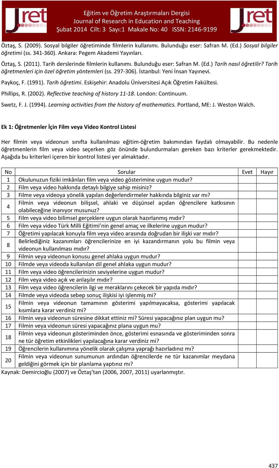 (1991). Tarih öğretimi. Eskişehir: Anadolu Üniversitesi Açık Öğretim Fakültesi. Phillips, R. (2002). Reflective teaching of history 11-18. London: Continuum. Swetz, F. J. (1994).