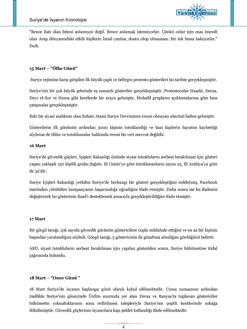 Suriye nin bir çok büyük şehrinde eş zamanlı gösteriler gerçekleşmiştir. Protestocular Haseki, Deraa, Deyr el-zor ve Hama gibi kentlerde bir araya gelmiştir.