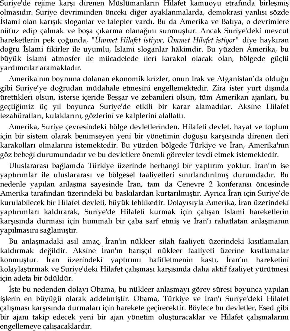 Bu da Amerika ve Batıya, o devrimlere nüfuz edip çalmak ve boşa çıkarma olanağını sunmuştur.