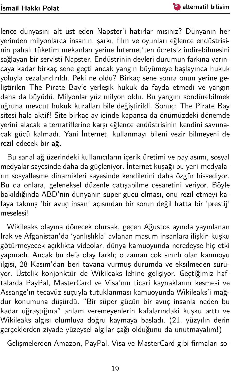 Endüstrinin devleri durumun farkına varıncaya kadar birkaç sene geçti ancak yangın büyümeye başlayınca hukuk yoluyla cezalandırıldı. Peki ne oldu?