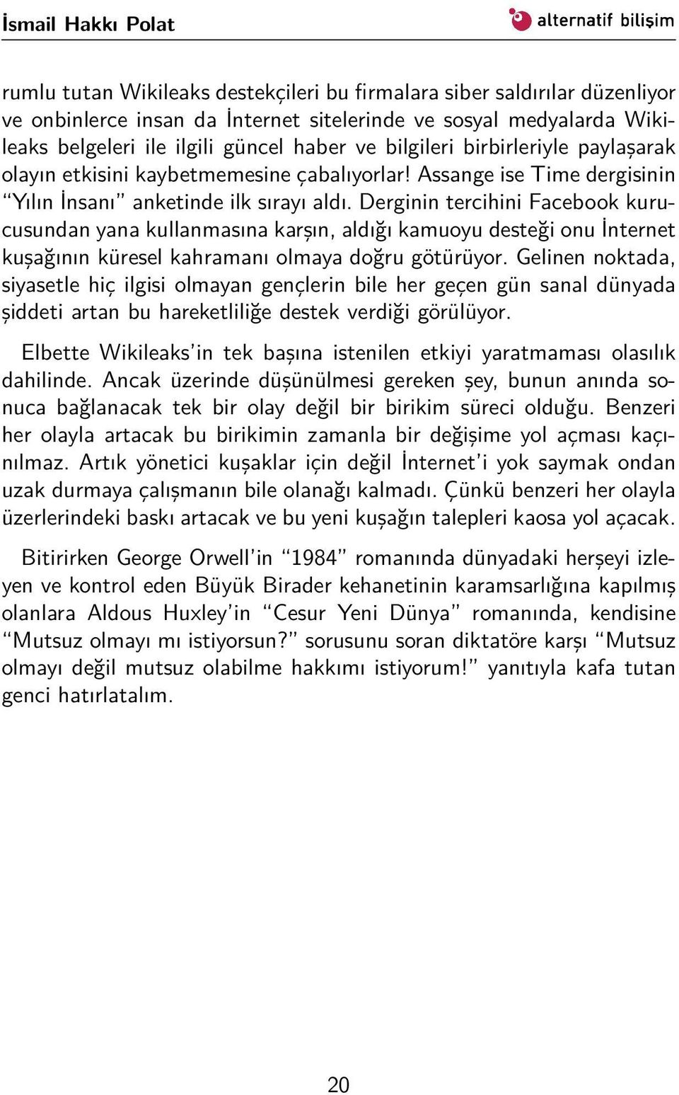 Derginin tercihini Facebook kurucusundan yana kullanmasına karşın, aldığı kamuoyu desteği onu İnternet kuşağının küresel kahramanı olmaya doğru götürüyor.