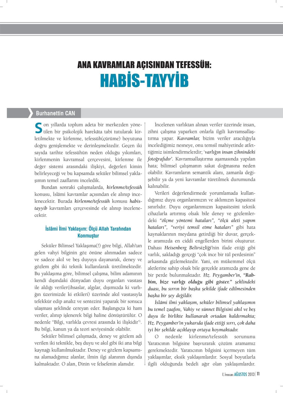 Geçen iki sayıda tarihte tefessühün neden olduğu yıkımları, kirlenmenin kavramsal çerçevesini, kirlenme ile değer sistemi arasındaki ilişkiyi, değerleri kimin belirleyeceği ve bu kapsamda seküler