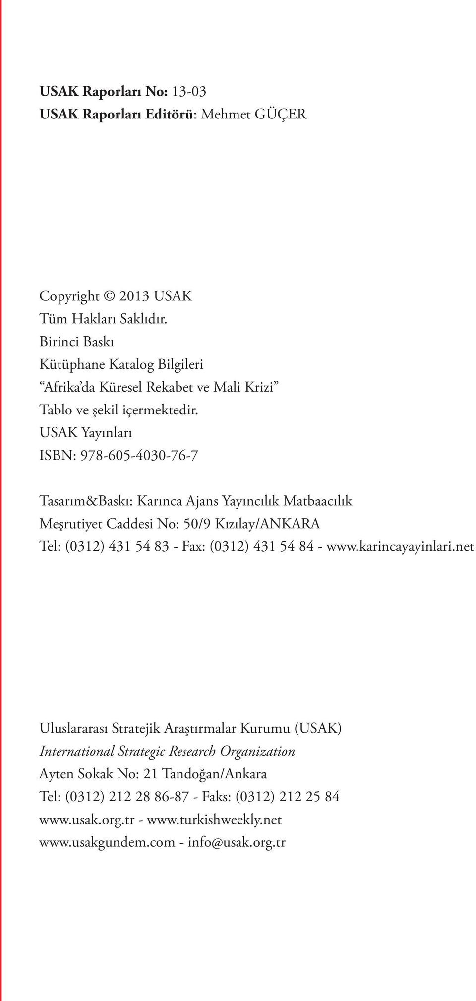 USAK Yayınları ISBN: 978-605-4030-76-7 Tasarım&Baskı: Karınca Ajans Yayıncılık Matbaacılık Meşrutiyet Caddesi No: 50/9 Kızılay/ANKARA Tel: (0312) 431 54 83 - Fax: (0312)